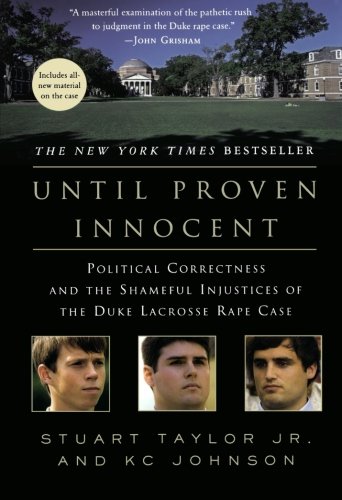 Until Proven Innocent: Political Correctness and the Shameful Injustices of the Duke Lacrosse Rape Case