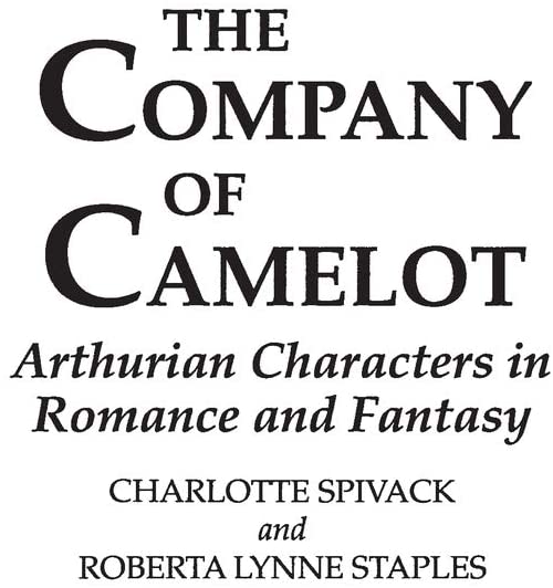 The Company of Camelot: Arthurian Characters in Romance and Fantasy (Contributions to the Study of Science Fiction &amp; Fantasy)