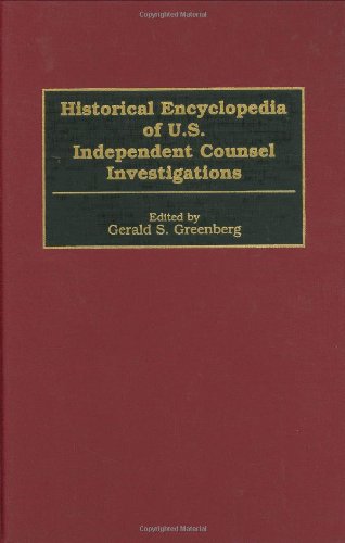 Historical Encyclopedia of U.S. Independent Counsel Investigations