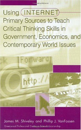 Using Internet primary sources to teach critical thinking skills in government, economics, and contemporary world issues