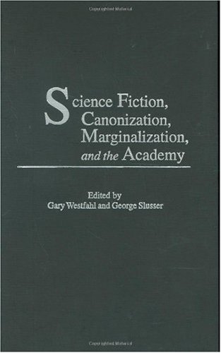 Science Fiction, Canonization, Marginalization, and the Academy