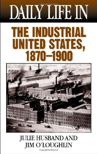 Daily Life in the Industrial United States, 1870-1900