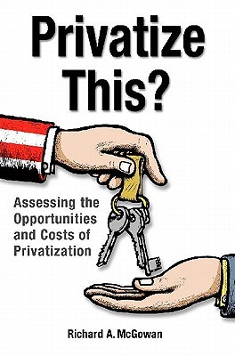 Privatize This? Assessing the Opportunities and Costs of Privatization