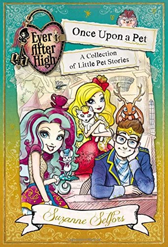 Ever After High: Once Upon a Pet: A Collection of Little Pet Stories (Ever After High: a School Story)