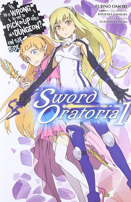 Is It Wrong to Try to Pick Up Girls in a Dungeon? Sword Oratoria, Vol. 1 - light novel (Is It Wrong to Try to Pick Up Girls in a Dungeon? On the Side: Sword Oratoria, 1)