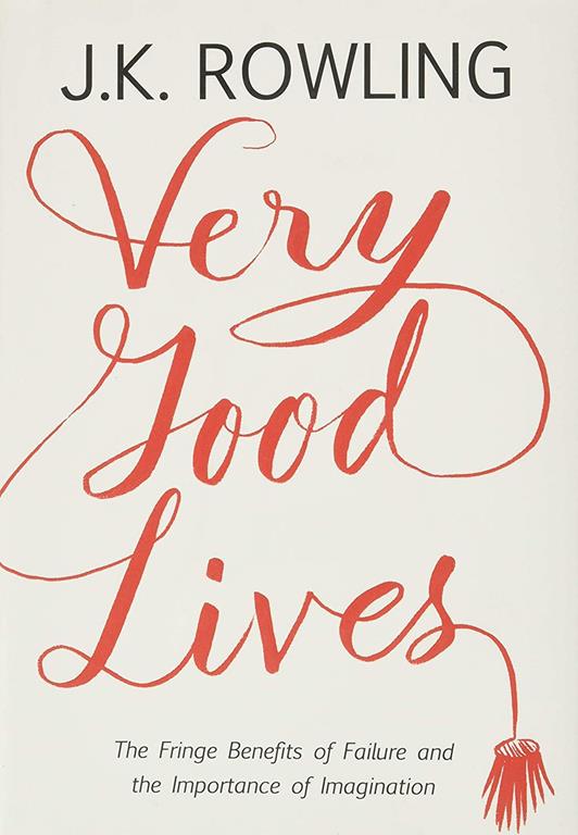 Very Good Lives: The Fringe Benefits of Failure and the Importance of Imagination