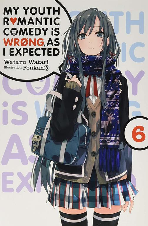 My Youth Romantic Comedy Is Wrong, As I Expected, Vol. 6 (light novel) (My Youth Romantic Comedy Is Wrong, As I Expected, 6)