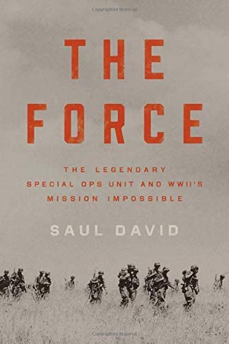 The Force: The Legendary Special Ops Unit and WWII's Mission Impossible