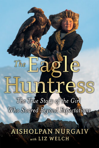 The eagle huntress : the true story of the girl who soared beyond expectations