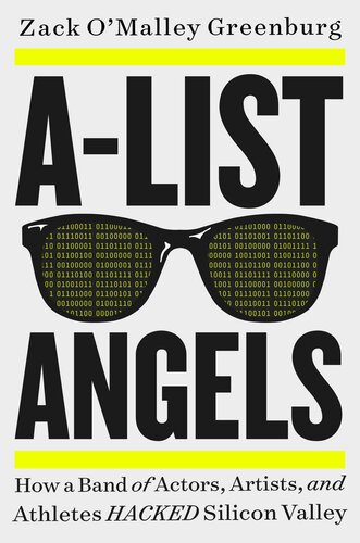 A-list angels : how a band of actors, artists, and athletes hacked Silicon Valley