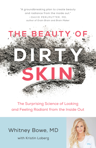 The beauty of dirty skin : the surprising science to looking and feeling radiant from the inside out