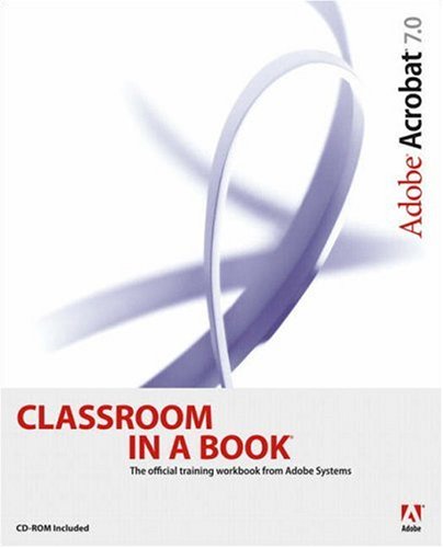 Adobe Acrobat 7.0 Classroom in a Book [With CD-ROM]