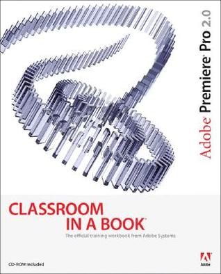 Adobe Premiere Pro 2.0 Classroom in a Book [With DVD for Windows]