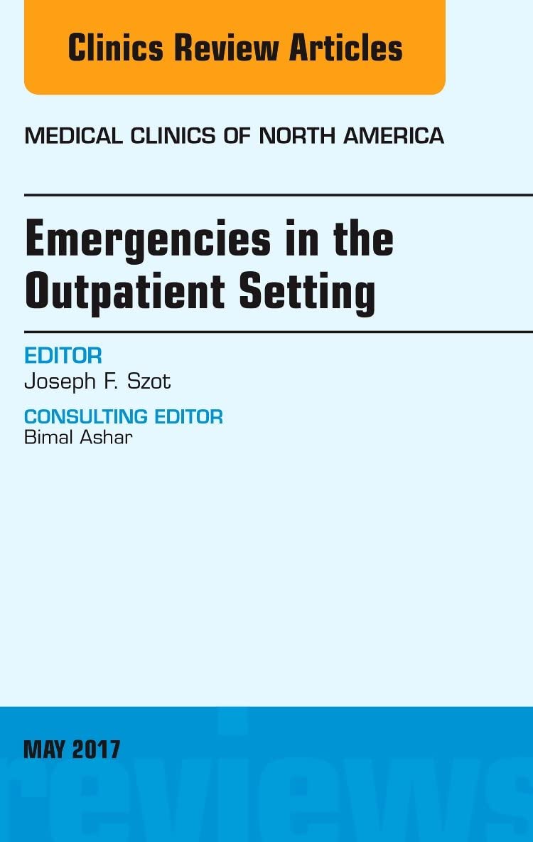 Emergencies in the Outpatient Setting, An Issue of Medical Clinics of North America (Volume 101-3) (The Clinics: Internal Medicine, Volume 101-3)