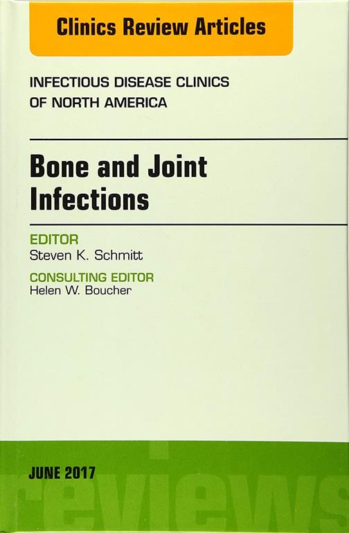 Bone and Joint Infections, An Issue of Infectious Disease Clinics of North America (Volume 31-2) (The Clinics: Internal Medicine, Volume 31-2)