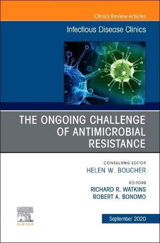 The Ongoing Challenge of Antimicrobial Resistance, An Issue of Infectious Disease Clinics of North America (Volume 34-4) (The Clinics: Internal Medicine, Volume 34-4)