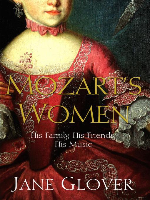 Mozart's Women : His Family, His Friends, His Music