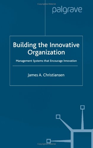 Building the innovative organization : management systems that encourage innovation