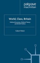 World, class, Britain : political economy, political theory, and British politics