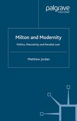 Milton and modernity : politics, masculinity and Paradise Lost