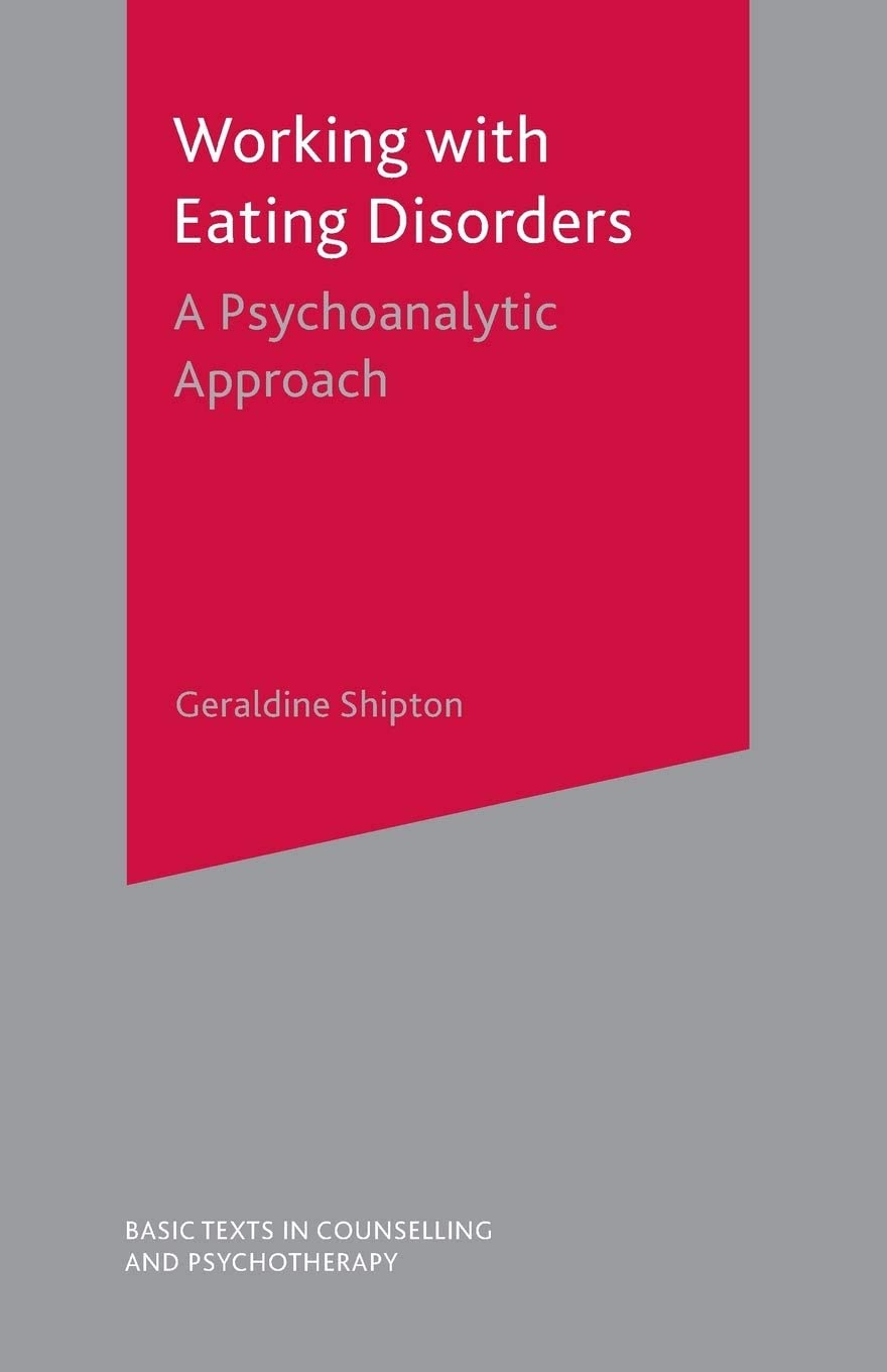Working With Eating Disorders: A Psychoanalytic Approach (Basic Texts in Counselling and Psychotherapy)
