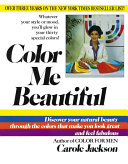 Color Me Beautiful : Discover Your Natural Beauty Through the Colors That Make You Look Great andFeel Fabulous.