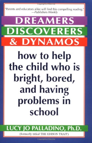 Dreamers, Discoverers &amp; Dynamos: How to Help the Child Who Is Bright, Bored and Having Problems in School (Formerly Titled 'The Edison Trait')