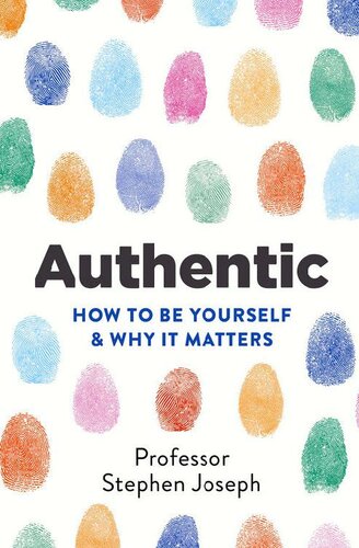 Authentic : how to be yourself & why it matters