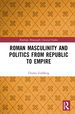 Roman Masculinity and Politics from Republic to Empire