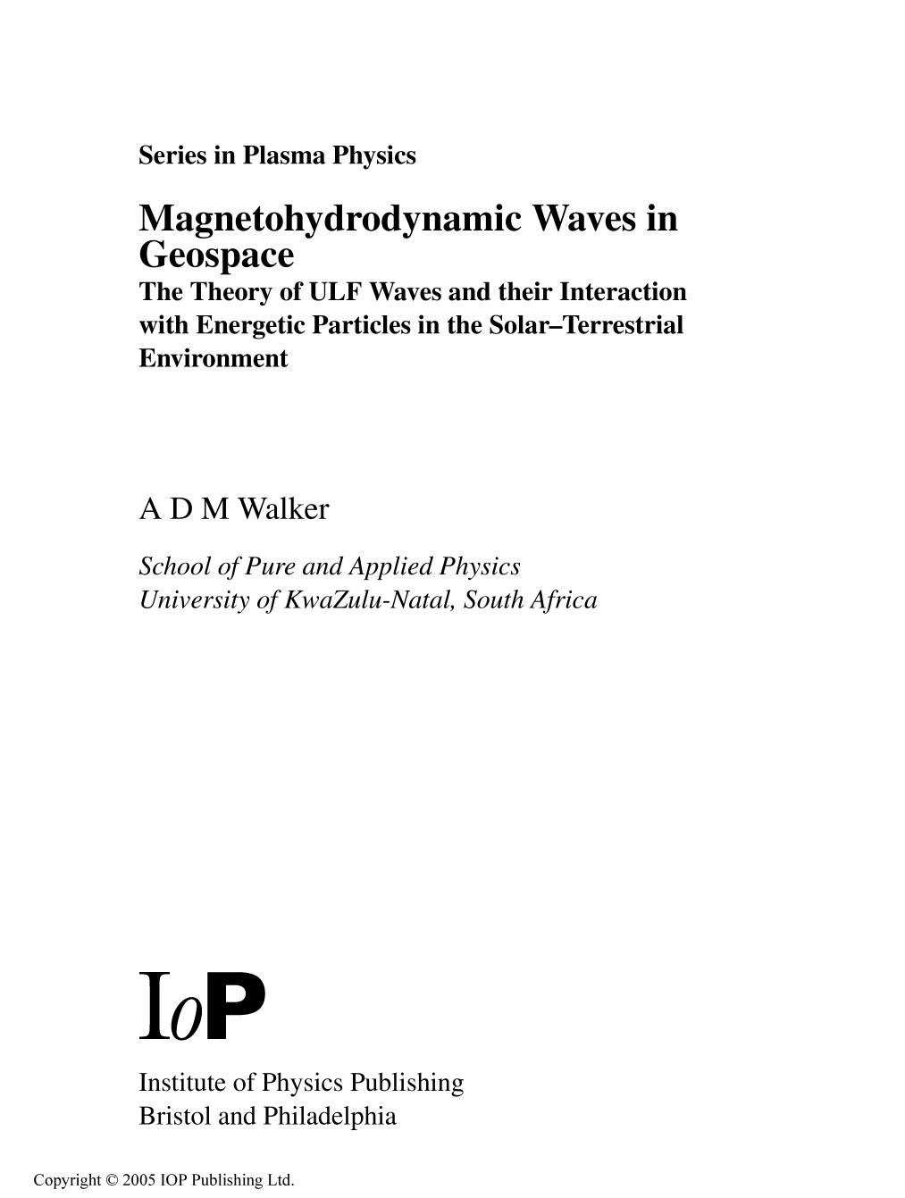 Magnetohydrodynamic waves in geospace : the theory of ULF waves and their interaction with energetic particles in the solar-terrestrial environment