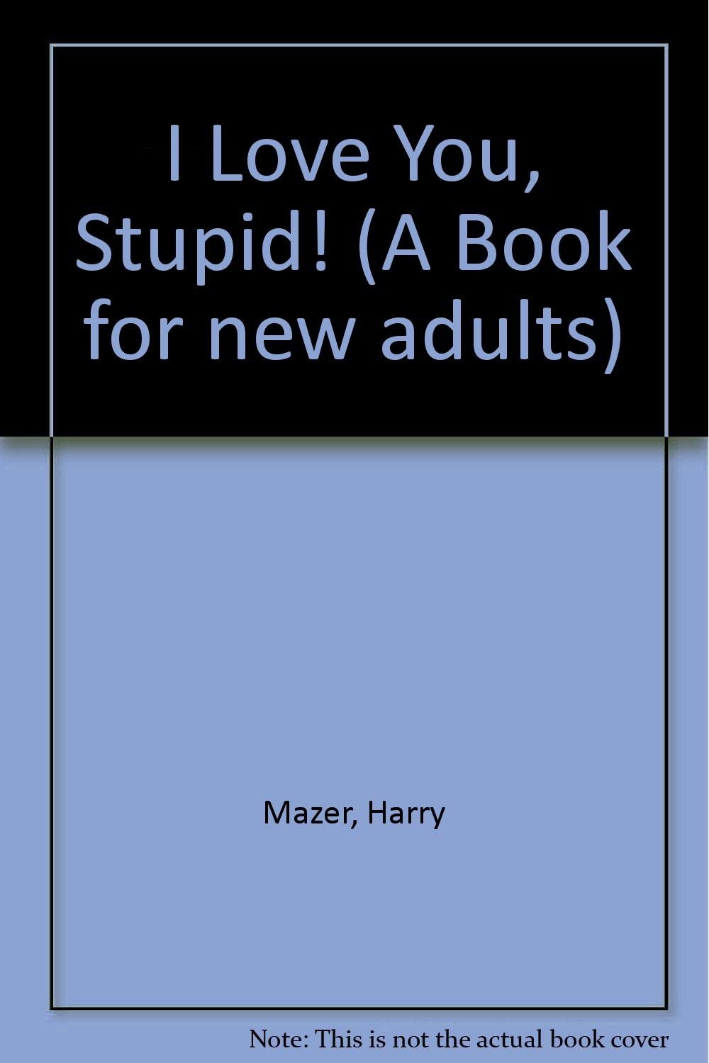 I Love You, Stupid! (A Book for New Adults)