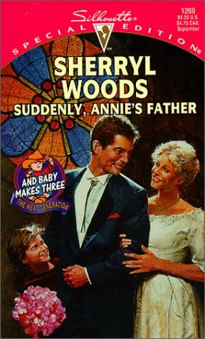 Suddenly Annie's Father (And Baby Makes Three: The Next Generation) (Silhouette Special Edition #1268)