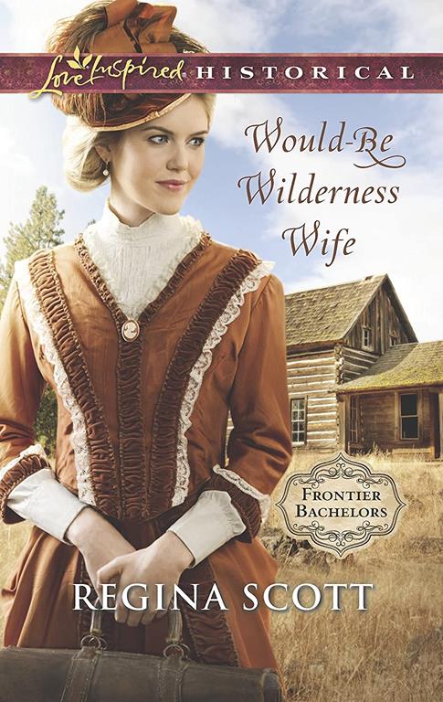 Would-Be Wilderness Wife (Frontier Bachelors, 2)