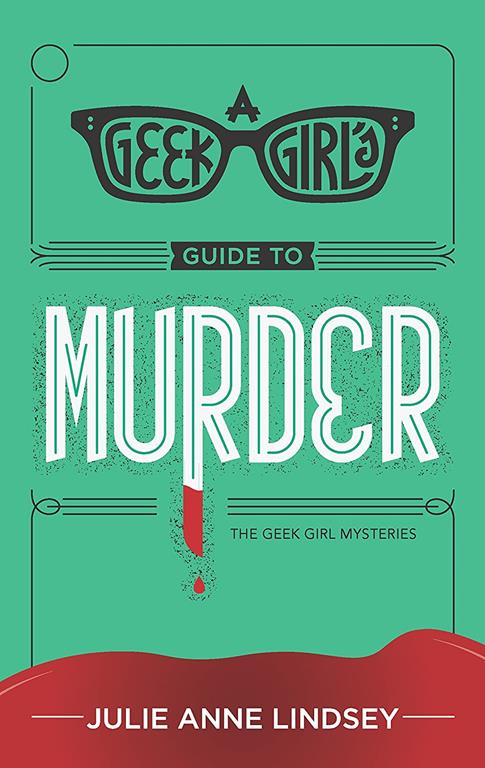 A Geek Girl's Guide to Murder (The Geek Girl Mysteries)