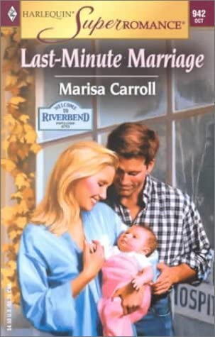 The Last-Minute Marriage: Welcome to Riverbend (Harlequin Superromance No. 942)