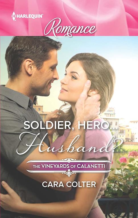 Soldier, Hero...Husband? (The Vineyards of Calanetti)