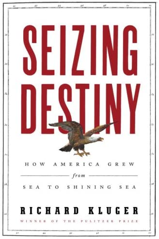 Seizing Destiny: How America Grew from Sea to Shining Sea