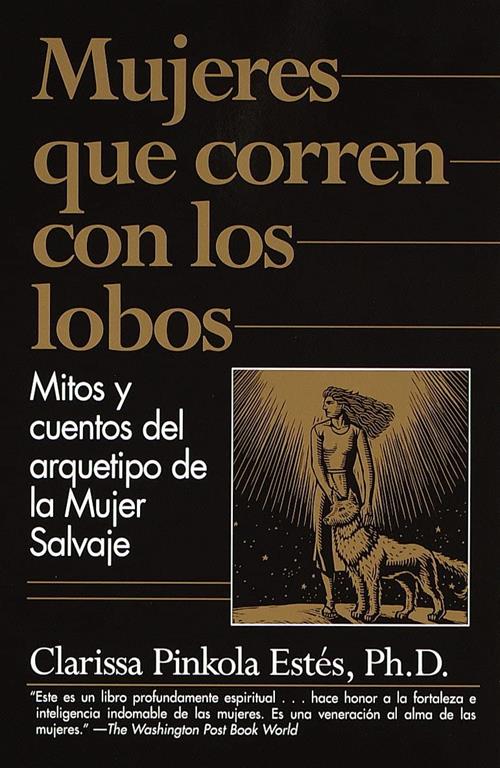 Mujeres que Corren con los Lobos: Mitos y Cuentos del Arquetipo de la Mujer Salvaje (Spanish Edition)