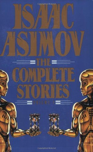 Isaac Asimov: The Complete Stories, Vol. 1