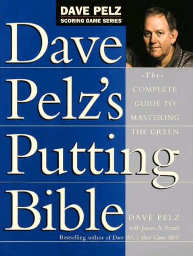 Dave Pelz's Putting Bible