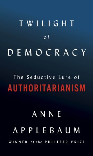 Twilight of Democracy: The Seductive Lure of Authoritarianism