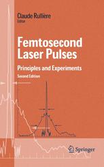 Femtosecond laser pulses principles and experiments : with 296 figures, including 3 color plates, and numerous experiments