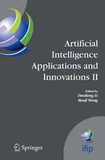 Artificial Intelligence Applications and Innovations : IFIP TC12 WG12.5 - Second IFIP Conference on Artificial Intelligence Applications and Innovations (AIAI2005), September 7-9, 2005, Beijing, China