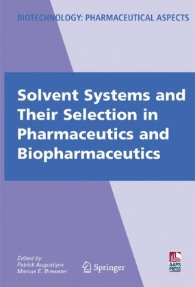 Solvent Systems and Their Selection in Pharmaceutics and Biopharmaceutics (Biotechnology: Pharmaceutical Aspects, VI)