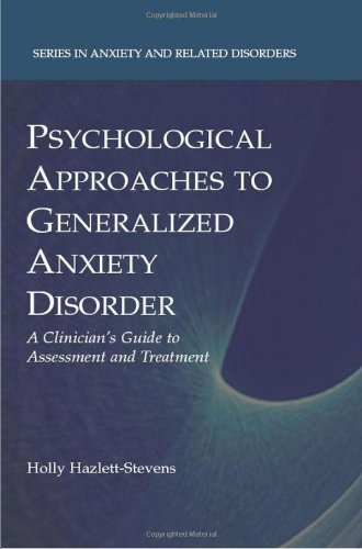 Psychological approaches to generalized anxiety disorder : a clinician's guide to assessment and treatment