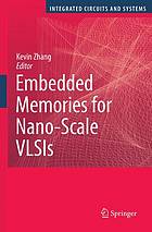 Embedded Memories for Nano-Scale VLSIs