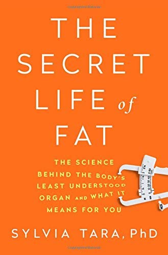 The Secret Life of Fat: The Science Behind the Body's Least Understood Organ and What It Means for You