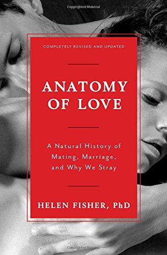 Anatomy of Love: A Natural History of Mating, Marriage, and Why We Stray