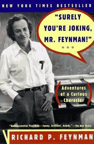 Surely You're Joking, Mr. Feynman! (Adventures of a Curious Character)