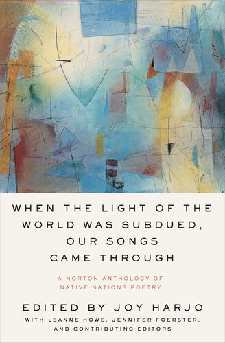 When the Light of the World Was Subdued, Our Songs Came Through: A Norton Anthology of Native Nations Poetry